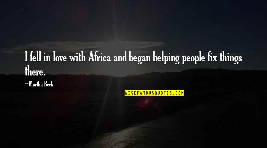 Africa Love Quotes By Martha Beck: I fell in love with Africa and began