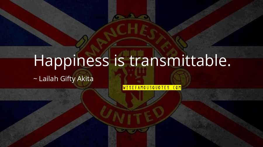Africa Morocco Quotes By Lailah Gifty Akita: Happiness is transmittable.