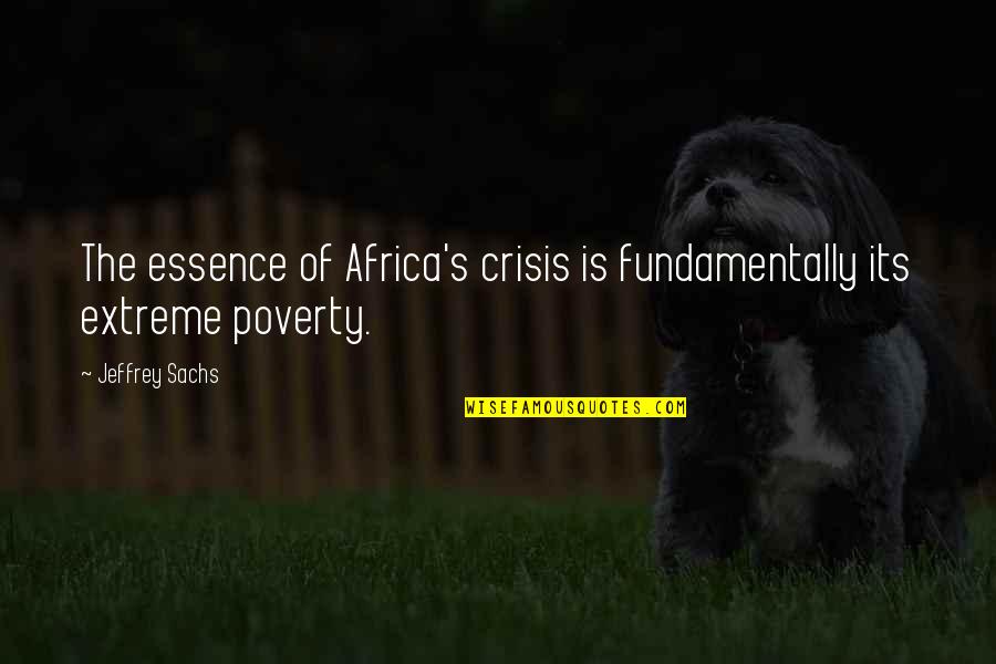 Africa Poverty Quotes By Jeffrey Sachs: The essence of Africa's crisis is fundamentally its