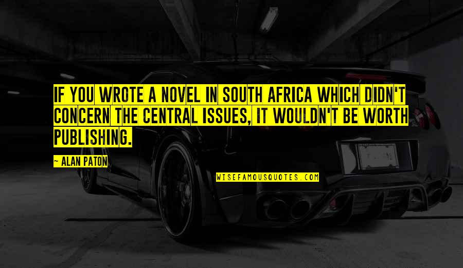 Africa Quotes By Alan Paton: If you wrote a novel in South Africa