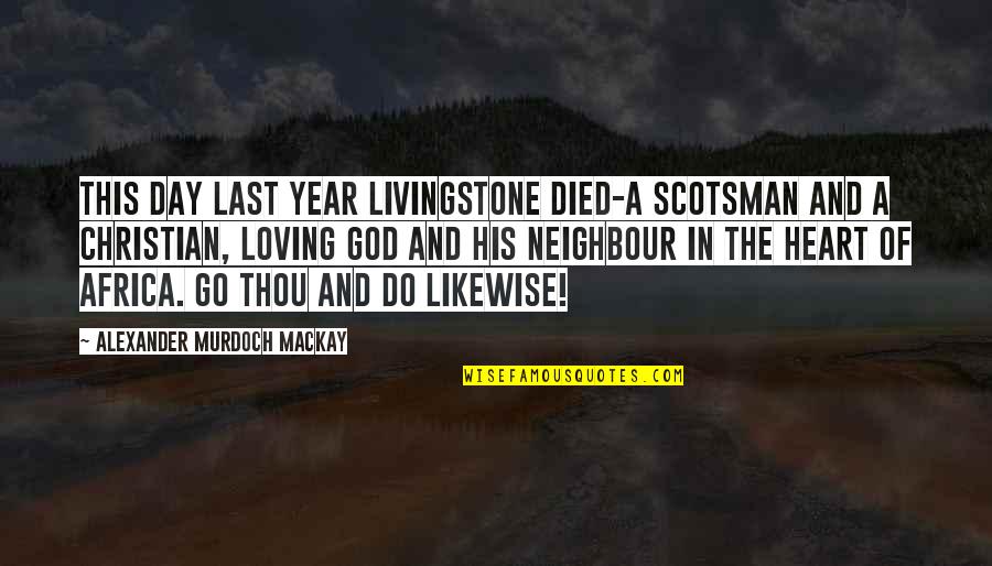 Africa Quotes By Alexander Murdoch Mackay: This day last year Livingstone died-a Scotsman and