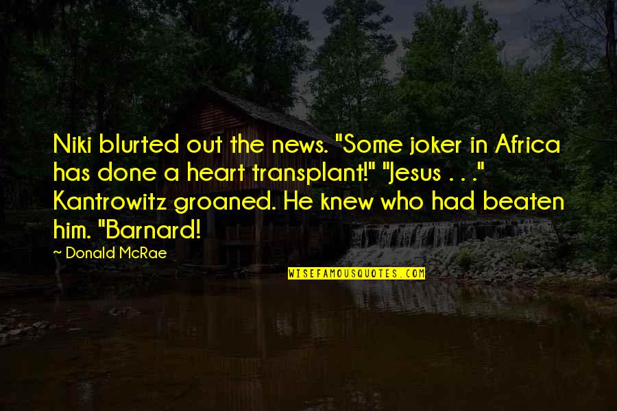 Africa Quotes By Donald McRae: Niki blurted out the news. "Some joker in