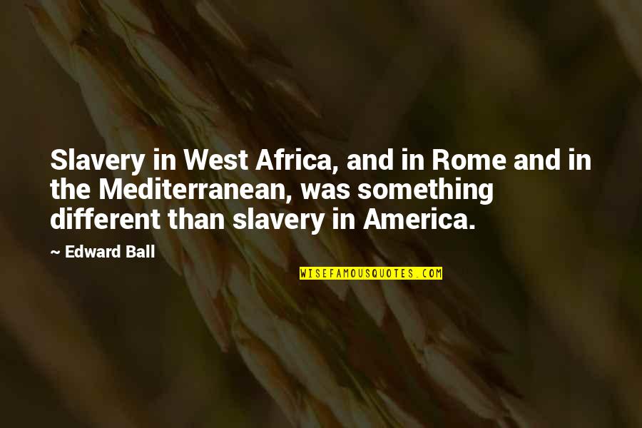 Africa Quotes By Edward Ball: Slavery in West Africa, and in Rome and