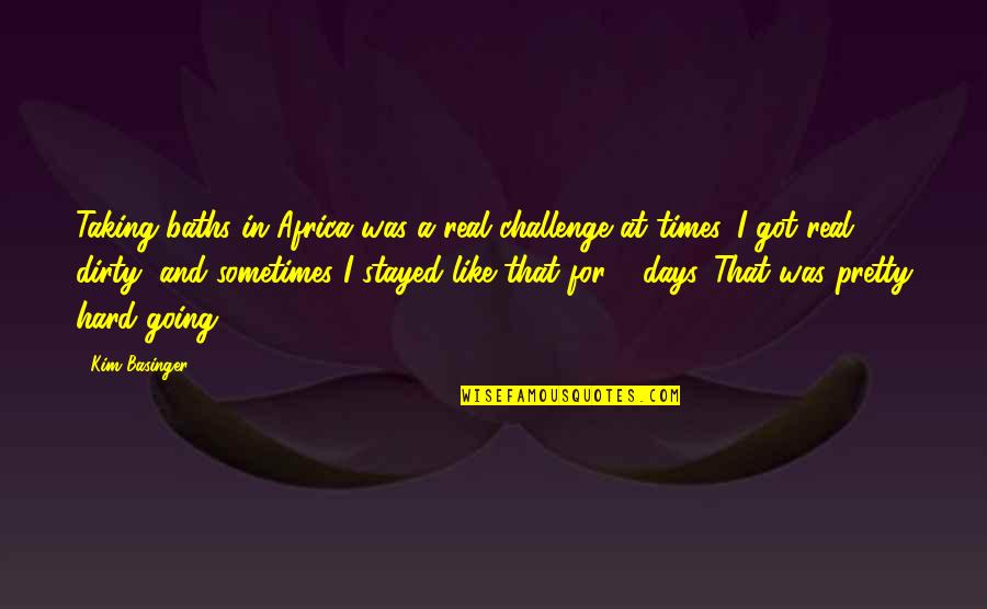 Africa Quotes By Kim Basinger: Taking baths in Africa was a real challenge