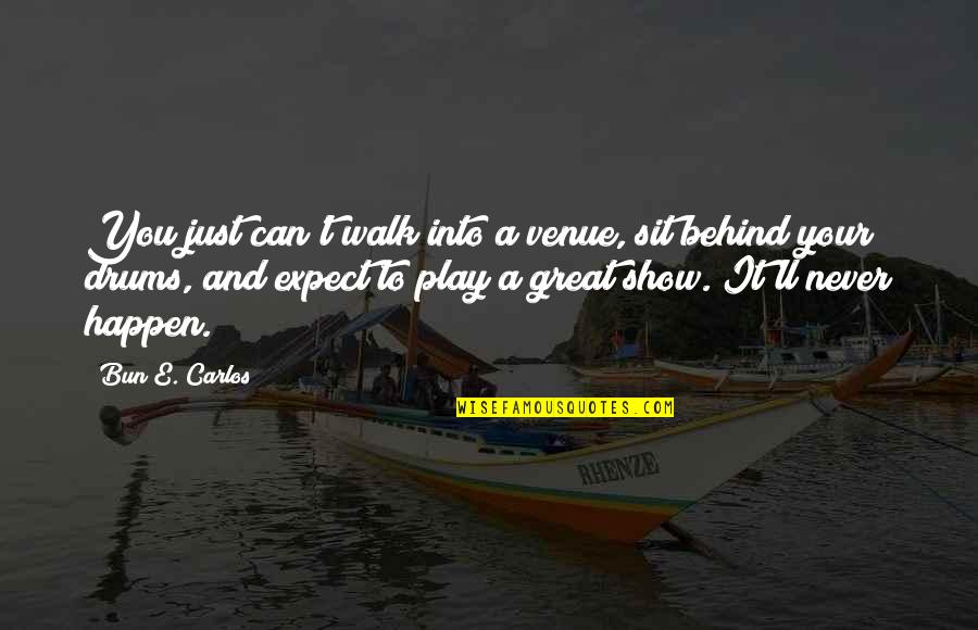 Africa S Wealth Quotes By Bun E. Carlos: You just can't walk into a venue, sit
