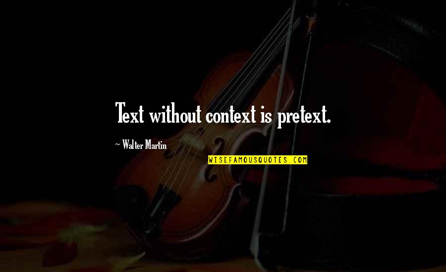 Africa S Wealth Quotes By Walter Martin: Text without context is pretext. Africa S Wealth Quotes By Walter Martin: Text without context is pretext.