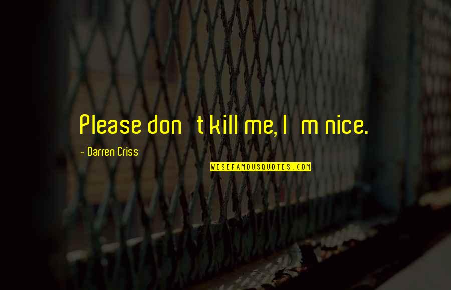 Africa Tumblr Quotes By Darren Criss: Please don't kill me, I'm nice.