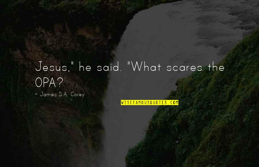 Africaine Art Quotes By James S.A. Corey: Jesus," he said. "What scares the OPA?