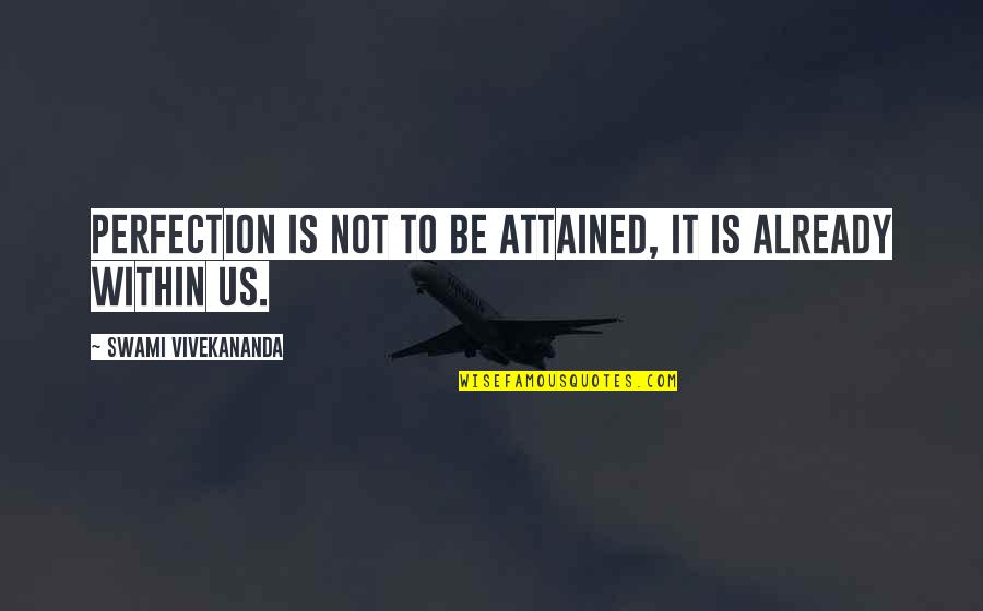 African American Animator Quotes By Swami Vivekananda: Perfection is not to be attained, it is African American Animator Quotes By Swami Vivekananda: Perfection is not to be attained, it is
