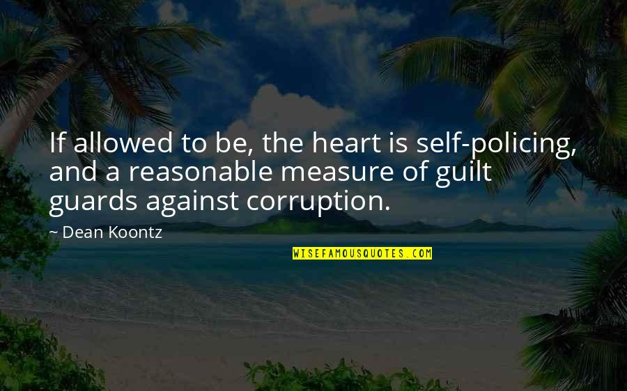 African American Educator Quotes By Dean Koontz: If allowed to be, the heart is self-policing,