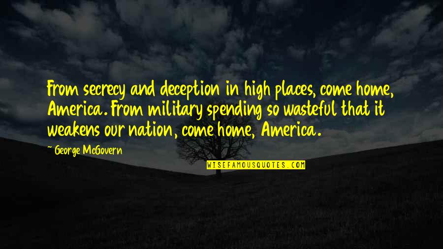 African American Educator Quotes By George McGovern: From secrecy and deception in high places, come African American Educator Quotes By George McGovern: From secrecy and deception in high places, come