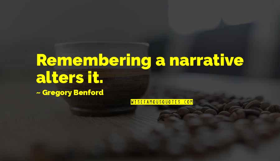 African American Educator Quotes By Gregory Benford: Remembering a narrative alters it.