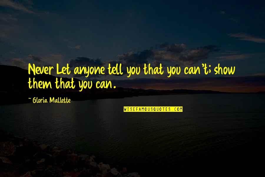 African American Family Quotes By Gloria Mallette: Never Let anyone tell you that you can't;