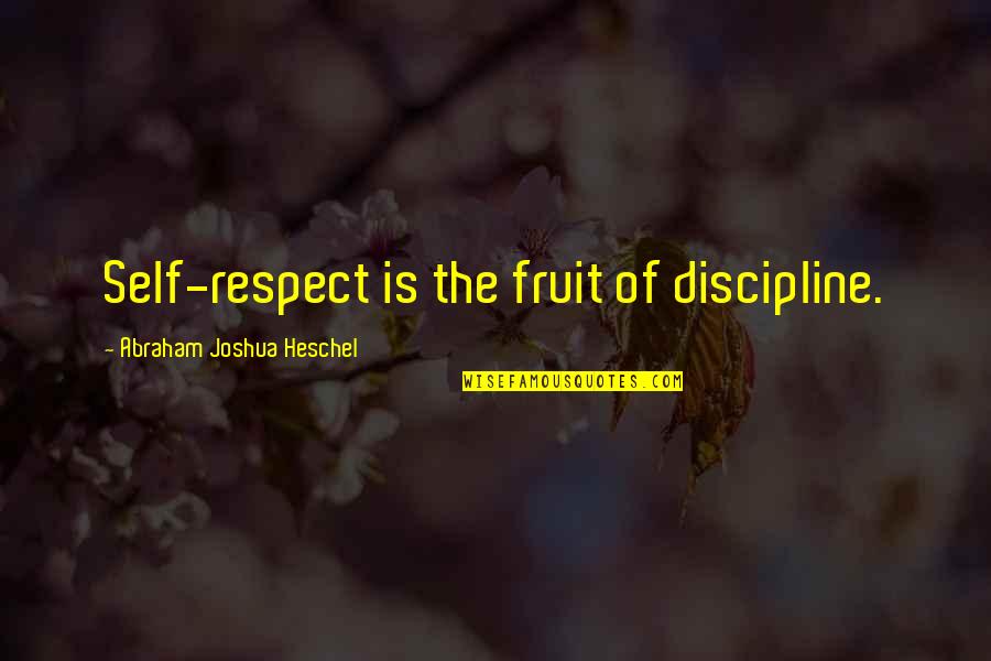 African American Inspirational Education Quotes By Abraham Joshua Heschel: Self-respect is the fruit of discipline.