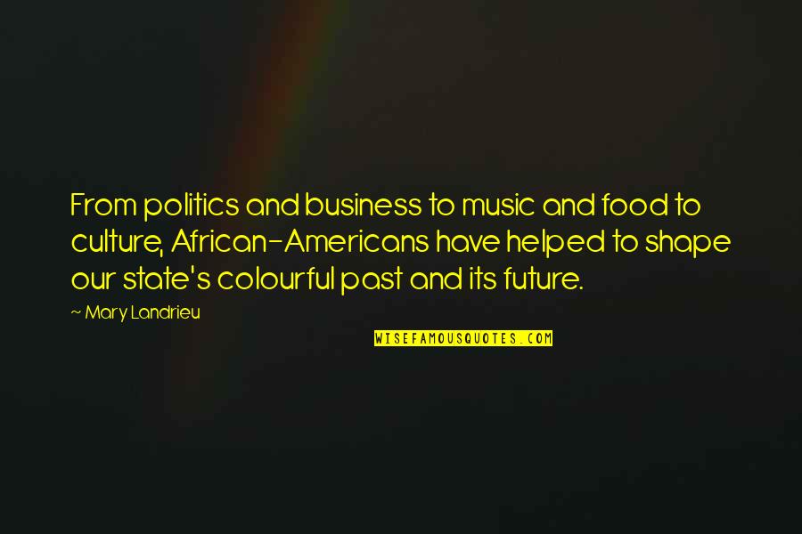 African American Music Quotes By Mary Landrieu: From politics and business to music and food
