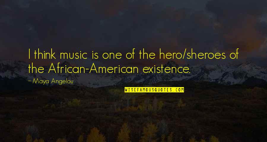 African American Music Quotes By Maya Angelou: I think music is one of the hero/sheroes