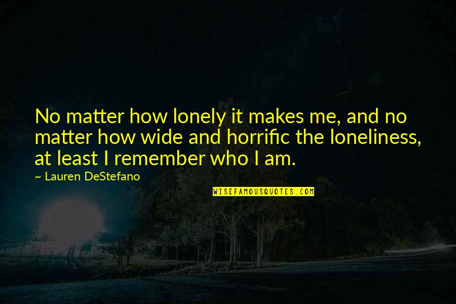 African American Proverbs And Quotes By Lauren DeStefano: No matter how lonely it makes me, and