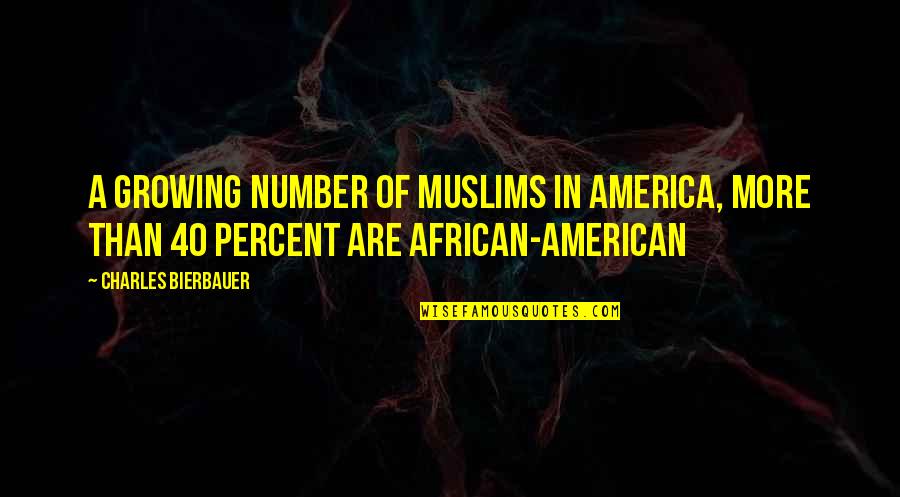 African American Quotes By Charles Bierbauer: A growing number of Muslims in America, more