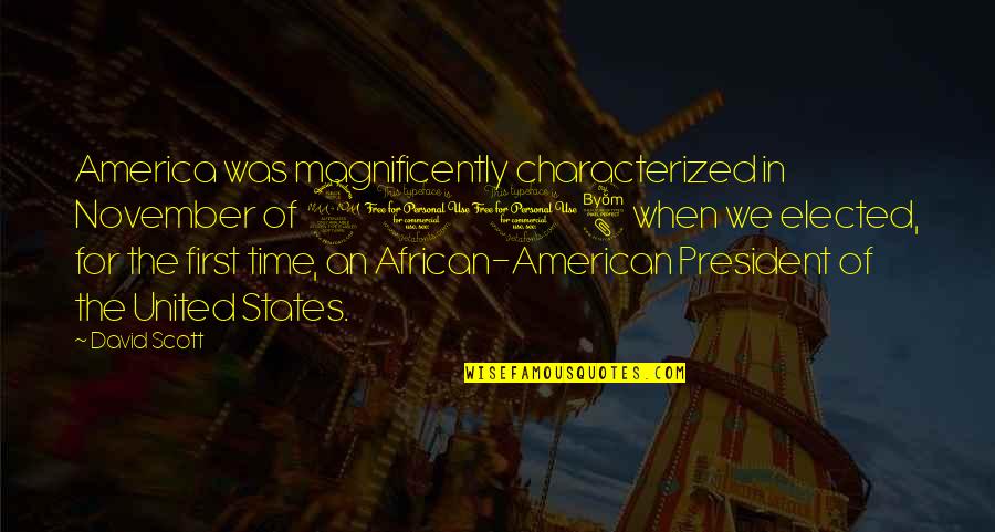 African American Quotes By David Scott: America was magnificently characterized in November of 2008