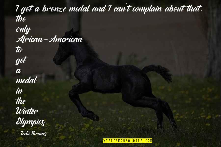 African American Quotes By Debi Thomas: I got a bronze medal and I can't African American Quotes By Debi Thomas: I got a bronze medal and I can't