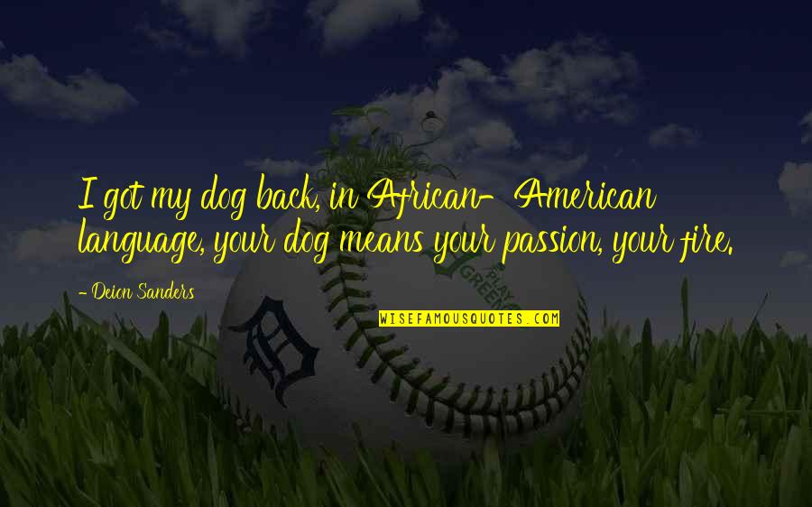 African American Quotes By Deion Sanders: I got my dog back, in African-American language, African American Quotes By Deion Sanders: I got my dog back, in African-American language,