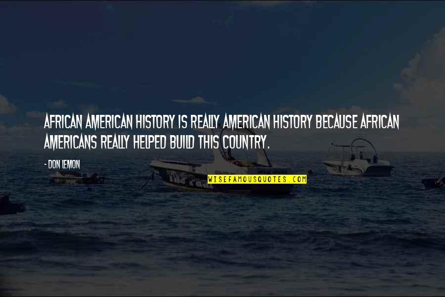 African American Quotes By Don Lemon: African American history is really American history because African American Quotes By Don Lemon: African American history is really American history because
