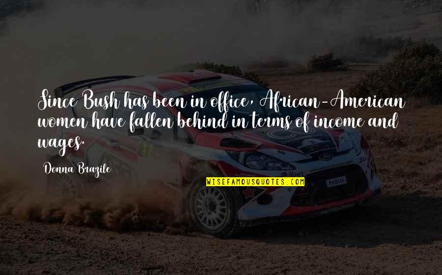 African American Quotes By Donna Brazile: Since Bush has been in office, African-American women African American Quotes By Donna Brazile: Since Bush has been in office, African-American women