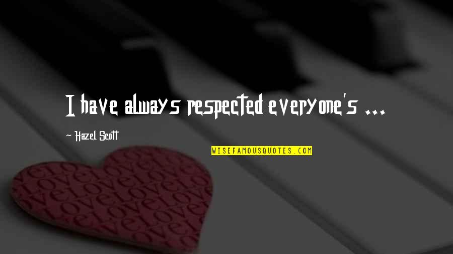 African American Quotes By Hazel Scott: I have always respected everyone's ... African American Quotes By Hazel Scott: I have always respected everyone's ...