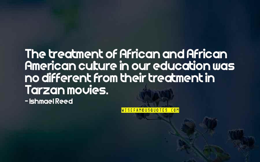 African American Quotes By Ishmael Reed: The treatment of African and African American culture