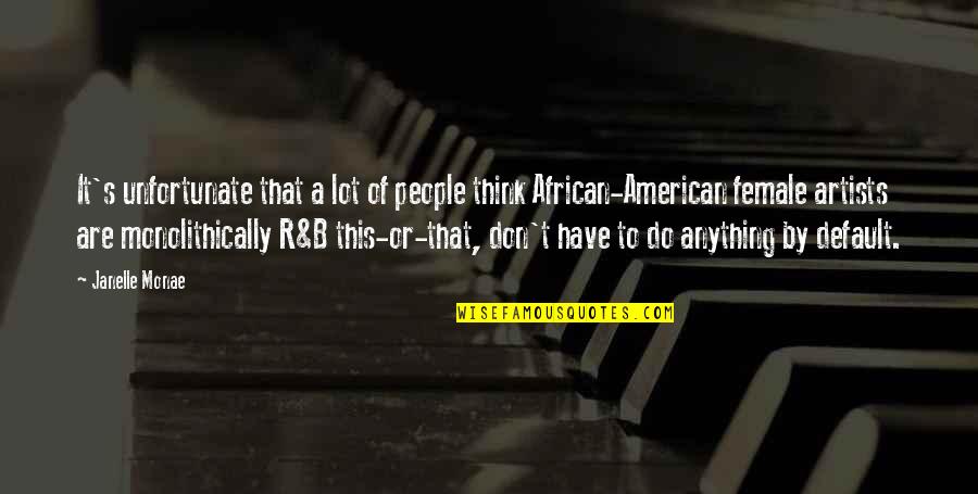 African American Quotes By Janelle Monae: It's unfortunate that a lot of people think