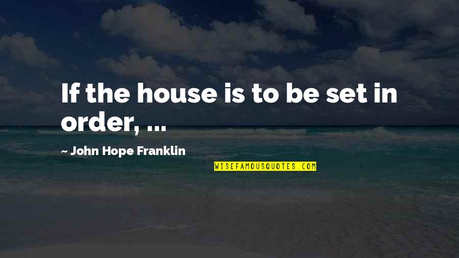 African American Quotes By John Hope Franklin: If the house is to be set in