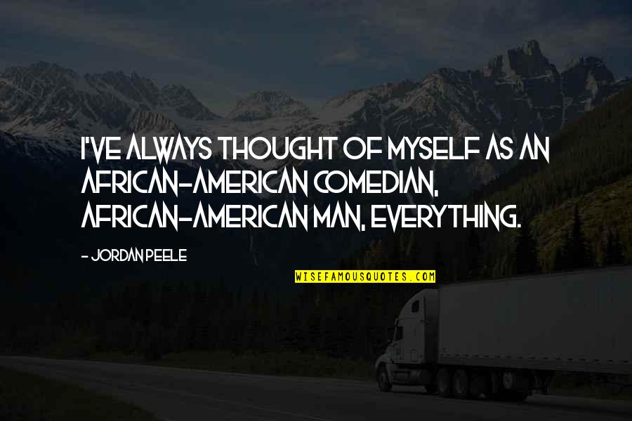 African American Quotes By Jordan Peele: I've always thought of myself as an African-American African American Quotes By Jordan Peele: I've always thought of myself as an African-American