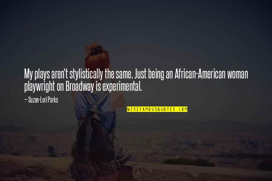 African American Quotes By Suzan-Lori Parks: My plays aren't stylistically the same. Just being African American Quotes By Suzan-Lori Parks: My plays aren't stylistically the same. Just being