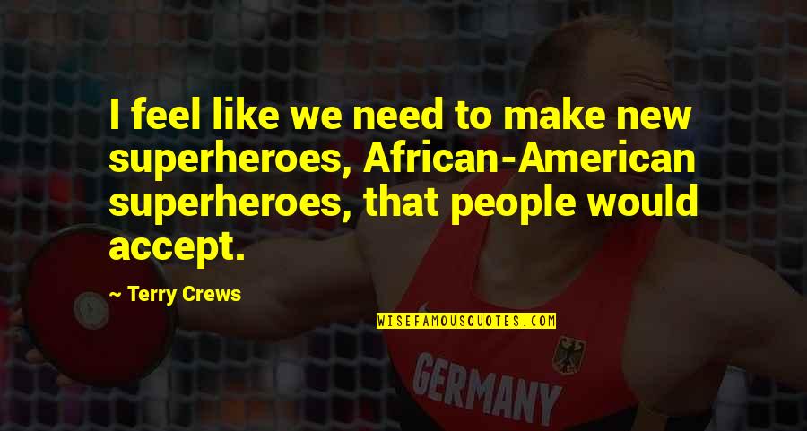 African American Quotes By Terry Crews: I feel like we need to make new