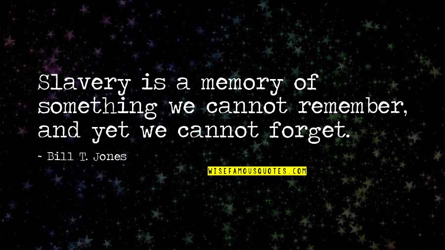 African American Slavery Quotes By Bill T. Jones: Slavery is a memory of something we cannot