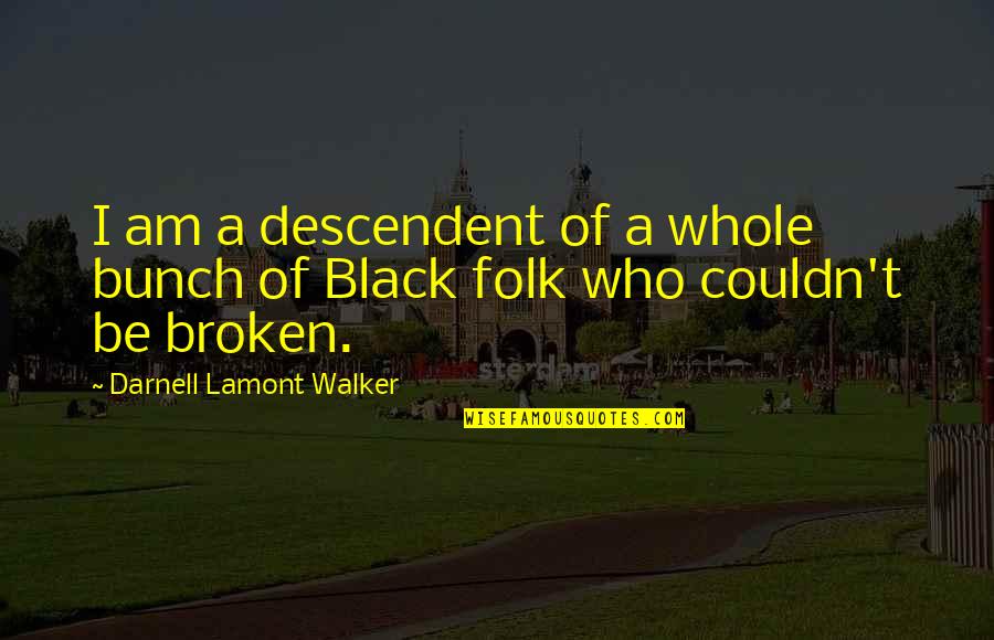 African American Slavery Quotes By Darnell Lamont Walker: I am a descendent of a whole bunch