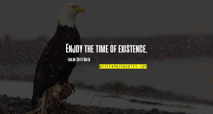 African American Success Quotes By Lailah Gifty Akita: Enjoy the time of existence.