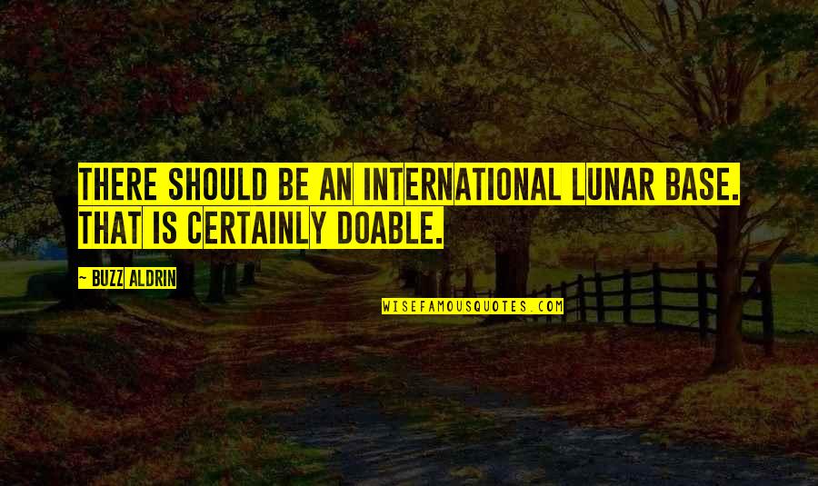 African Bush Quotes By Buzz Aldrin: There should be an international lunar base. That