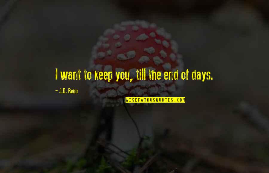 African Bush Quotes By J.D. Robb: I want to keep you, till the end
