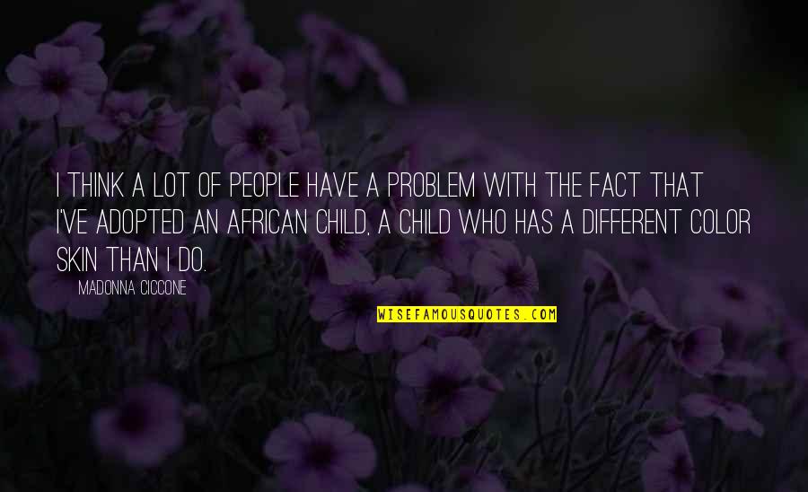 African Child Quotes By Madonna Ciccone: I think a lot of people have a