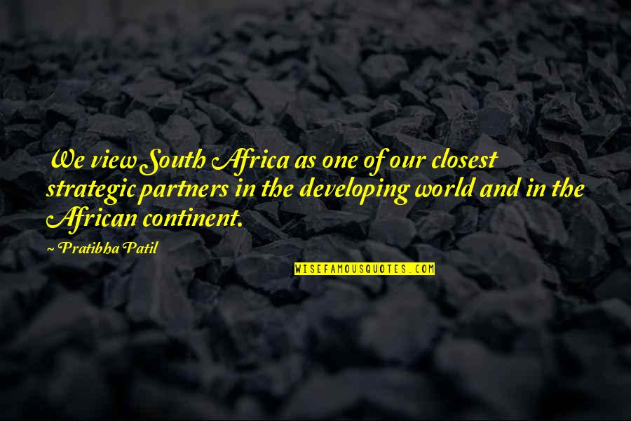 African Continent Quotes By Pratibha Patil: We view South Africa as one of our