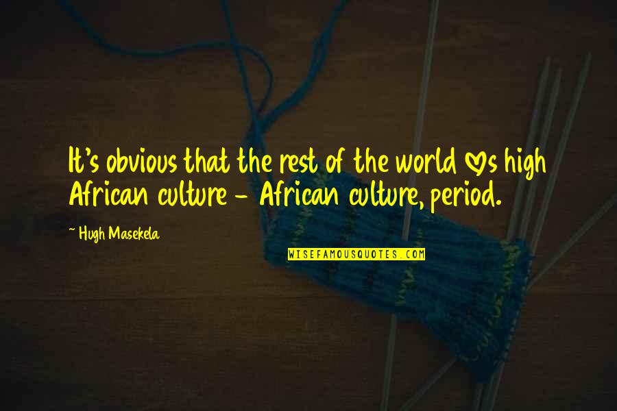 African Culture Quotes By Hugh Masekela: It's obvious that the rest of the world