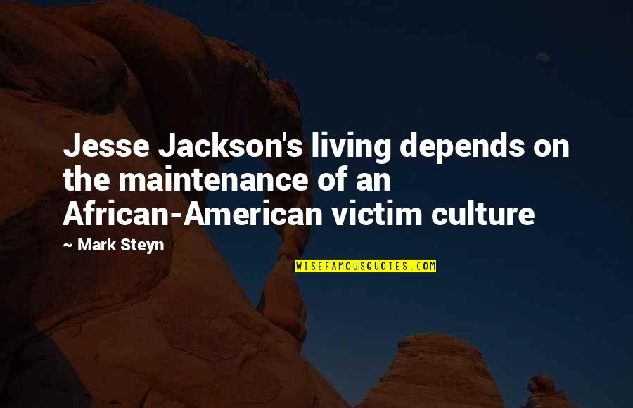 African Culture Quotes By Mark Steyn: Jesse Jackson's living depends on the maintenance of