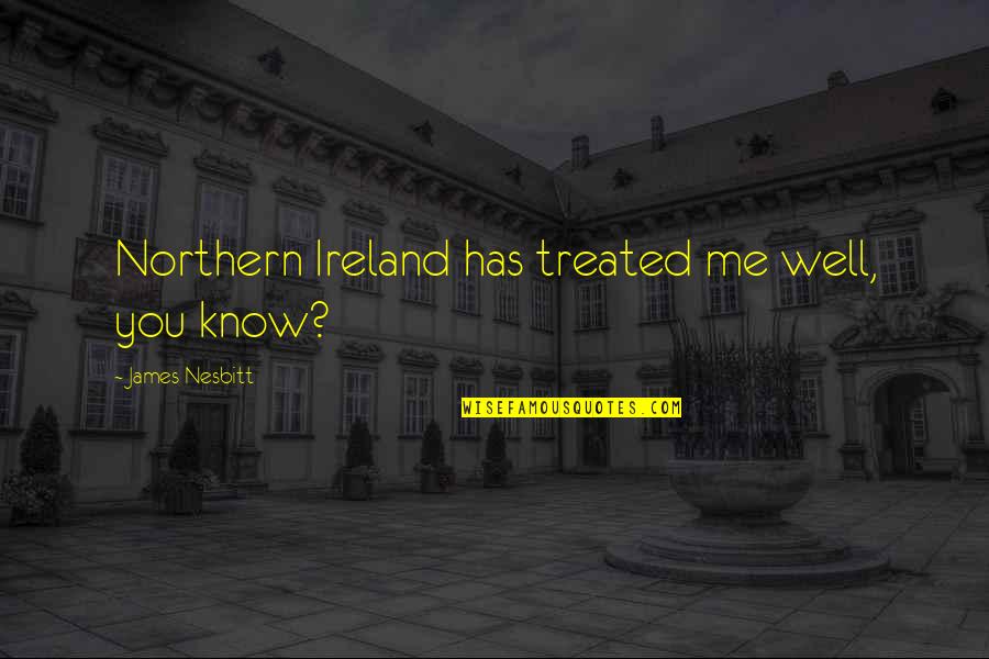 African Dance Quotes By James Nesbitt: Northern Ireland has treated me well, you know?