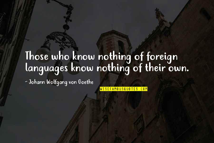 African Dance Quotes By Johann Wolfgang Von Goethe: Those who know nothing of foreign languages know