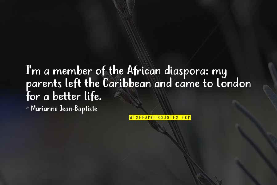 African Diaspora Quotes By Marianne Jean-Baptiste: I'm a member of the African diaspora: my