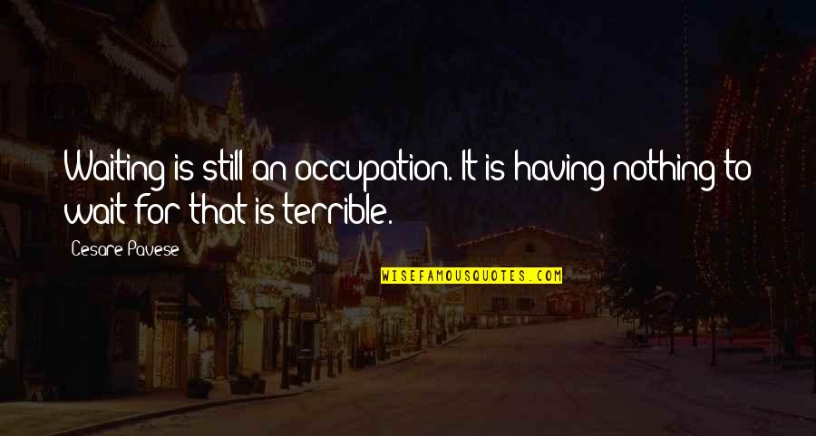 African Griot Alex Haley Quotes By Cesare Pavese: Waiting is still an occupation. It is having