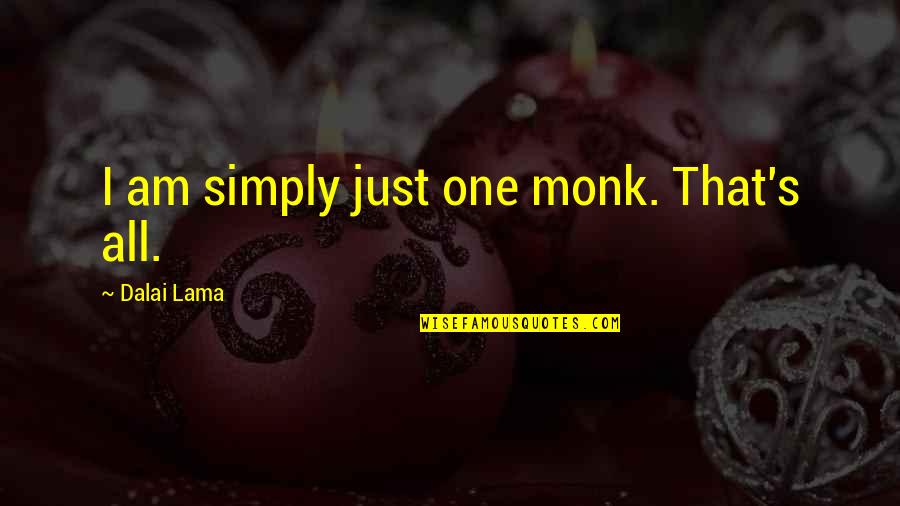 African Griot Alex Haley Quotes By Dalai Lama: I am simply just one monk. That's all. African Griot Alex Haley Quotes By Dalai Lama: I am simply just one monk. That's all.