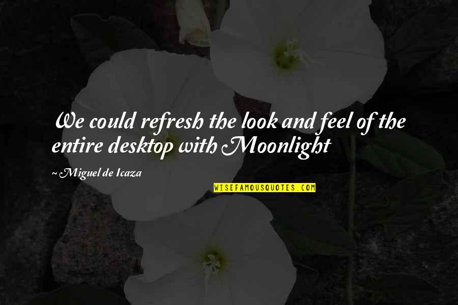 African Griot Alex Haley Quotes By Miguel De Icaza: We could refresh the look and feel of African Griot Alex Haley Quotes By Miguel De Icaza: We could refresh the look and feel of