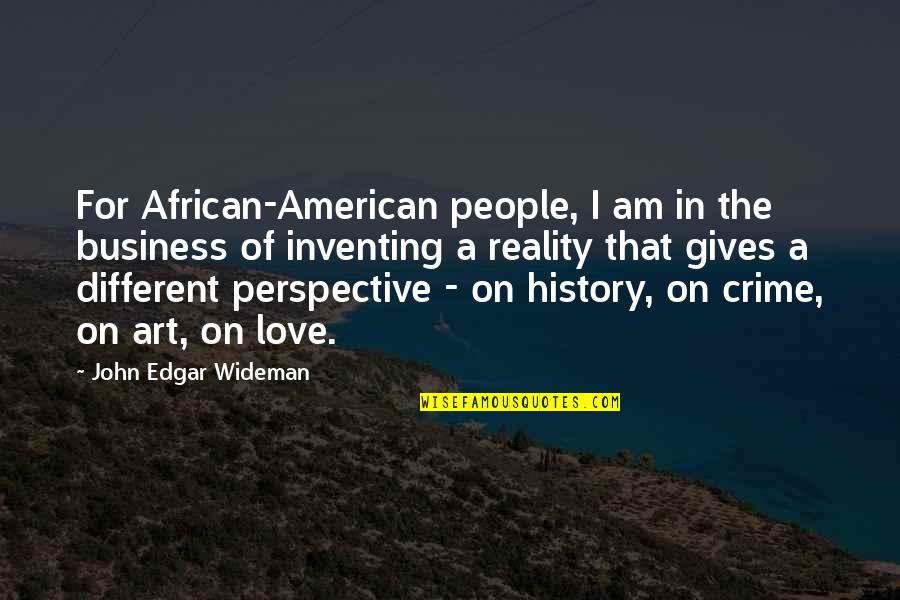 African History Quotes By John Edgar Wideman: For African-American people, I am in the business